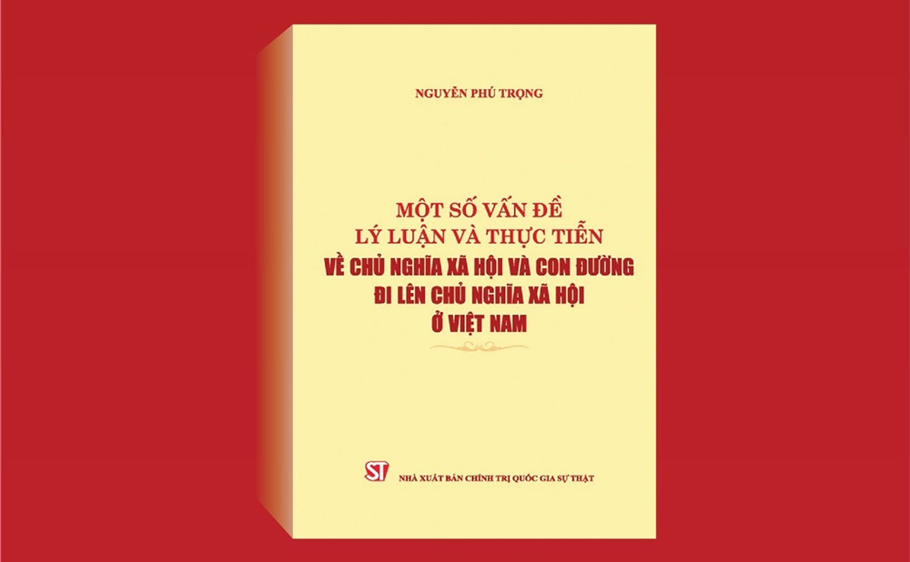 Sách 'Một số vấn đề lý luận và thực tiễn về chủ nghĩa xã hội và con đường đi lên chủ nghĩa xã hội ở Việt Nam' của Tổng Bí thư Nguyễn Phú Trọng