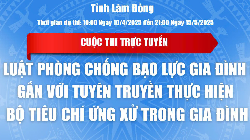 Cuộc thi trực tuyến tìm hiểu Luật Phòng, chống bạo lực gia đình (sửa đổi) tỉnh Lâm Đồng năm 2025