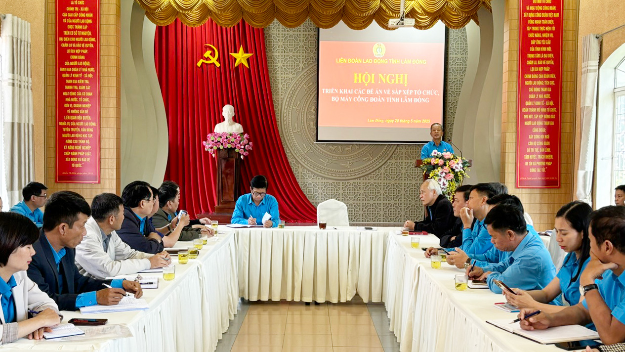Hội nghị triển khai các Đề án về sắp xếp tổ chức, bộ máy công đoàn tỉnh Lâm Đồng