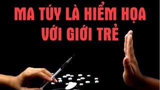 Những hiểm họa của ma túy đối với giới trẻ