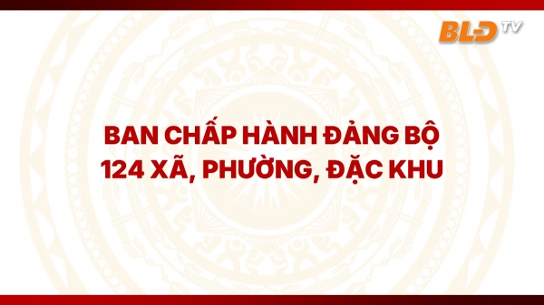 Ban Chấp hành Đảng bộ 124 xã, phường, đặc khu tỉnh Lâm Đồng