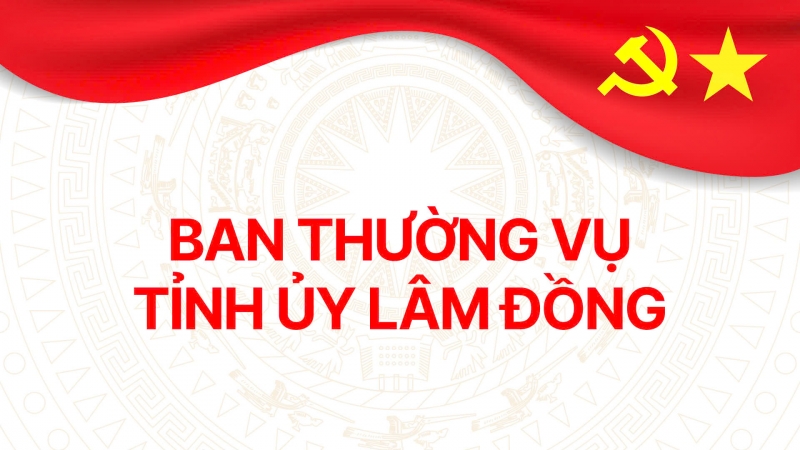 DANH SÁCH BAN THƯỜNG VỤ TỈNH ỦY LÂM ĐỒNG