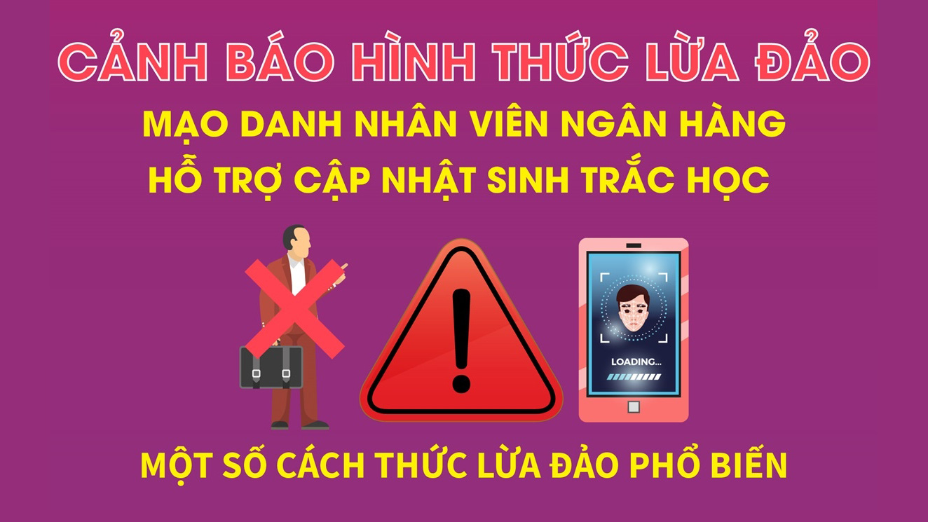 Cảnh báo lừa đảo mạo danh nhân viên ngân hàng hỗ trợ cập nhật sinh trắc học