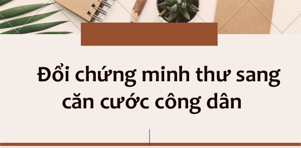 5 loại giấy tờ tùy thân quan trọng sẽ thay đổi từ năm 2020