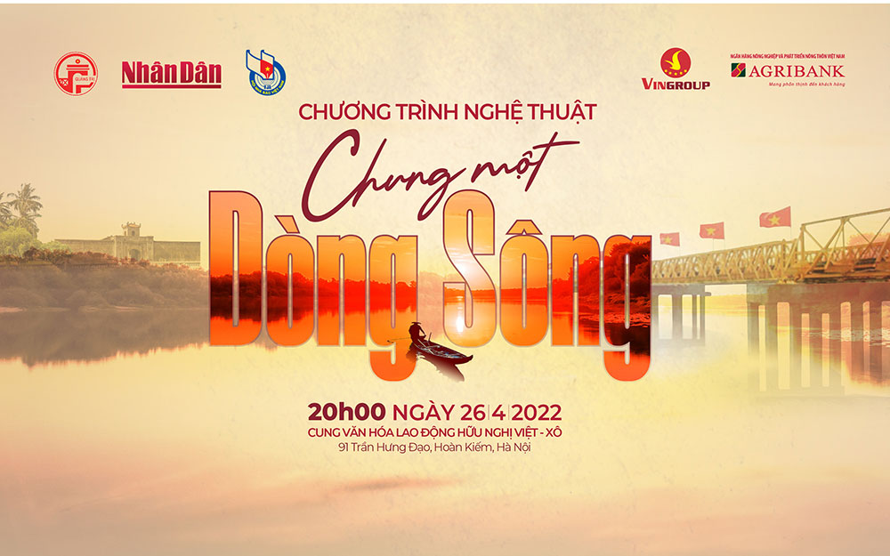 "Chung một dòng sông" - Nhịp cầu kết nối trái tim những người con đất Việt